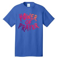 The Power Of Prayer Gift National Day Of Prayer Event Gift Meaningful Gift Tall T-Shirt