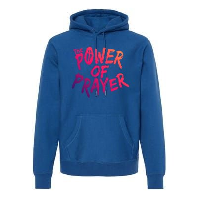 The Power Of Prayer Gift National Day Of Prayer Event Gift Meaningful Gift Premium Hoodie