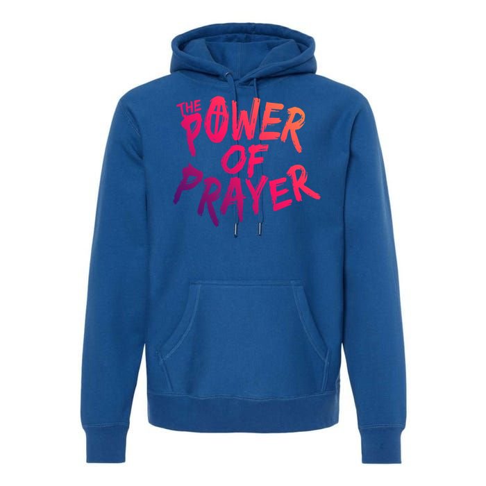 The Power Of Prayer Gift National Day Of Prayer Event Gift Meaningful Gift Premium Hoodie