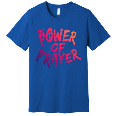 The Power Of Prayer Gift National Day Of Prayer Event Gift Meaningful Gift Premium T-Shirt