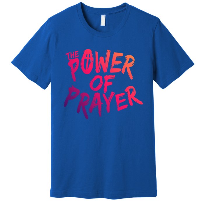 The Power Of Prayer Gift National Day Of Prayer Event Gift Meaningful Gift Premium T-Shirt