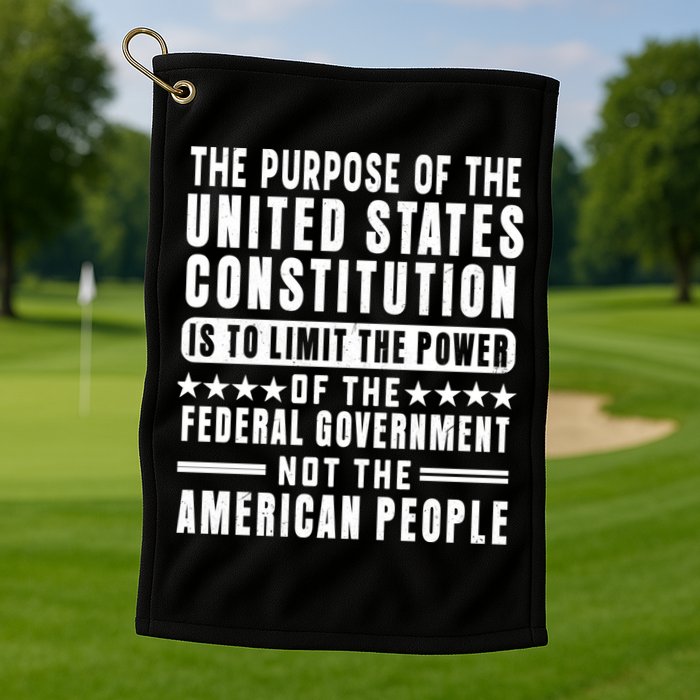 The Purpose Of The United States Constitution Is To Limit Gift Golf Towel