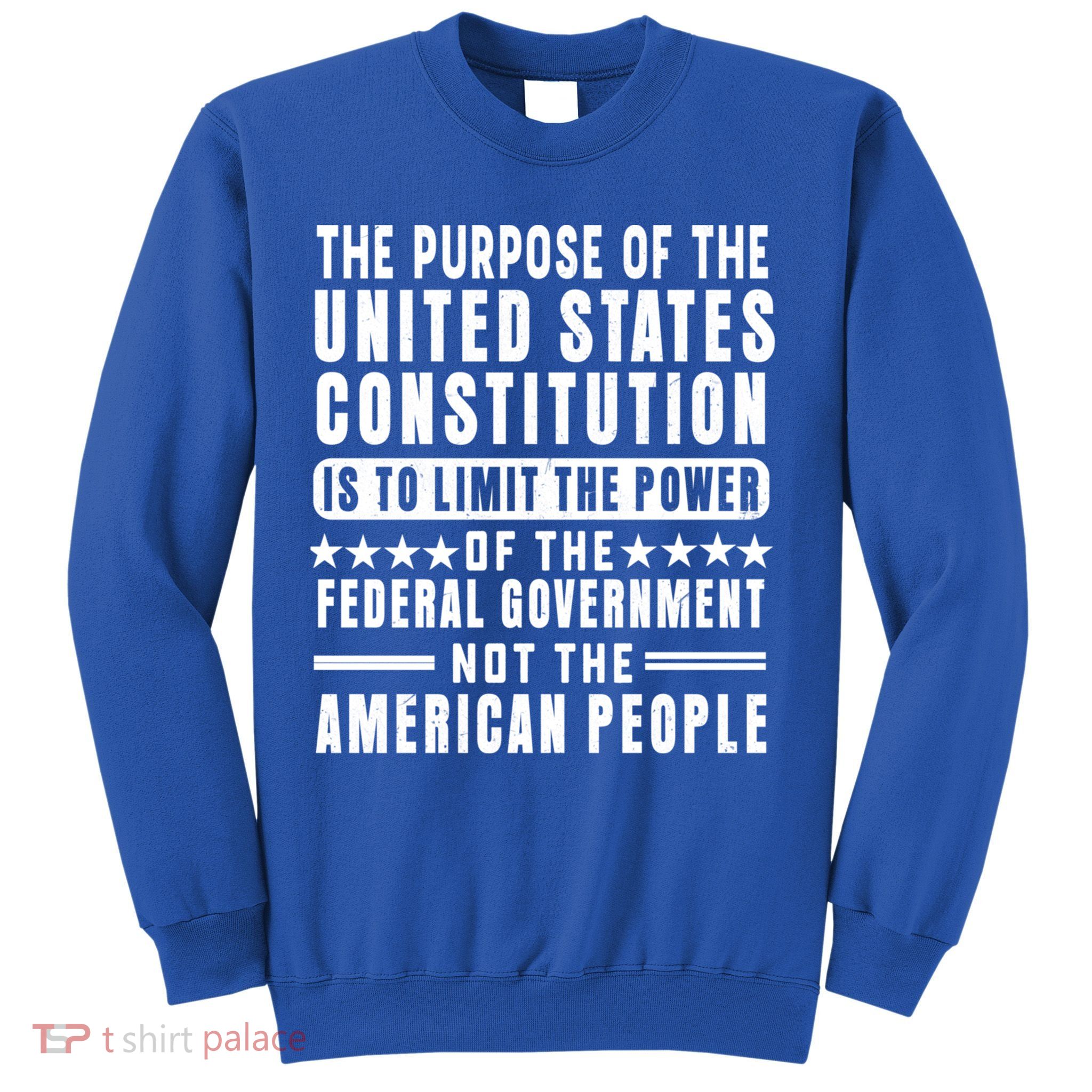 The Purpose Of The United States Constitution Is To Limit Gift Sweatshirt