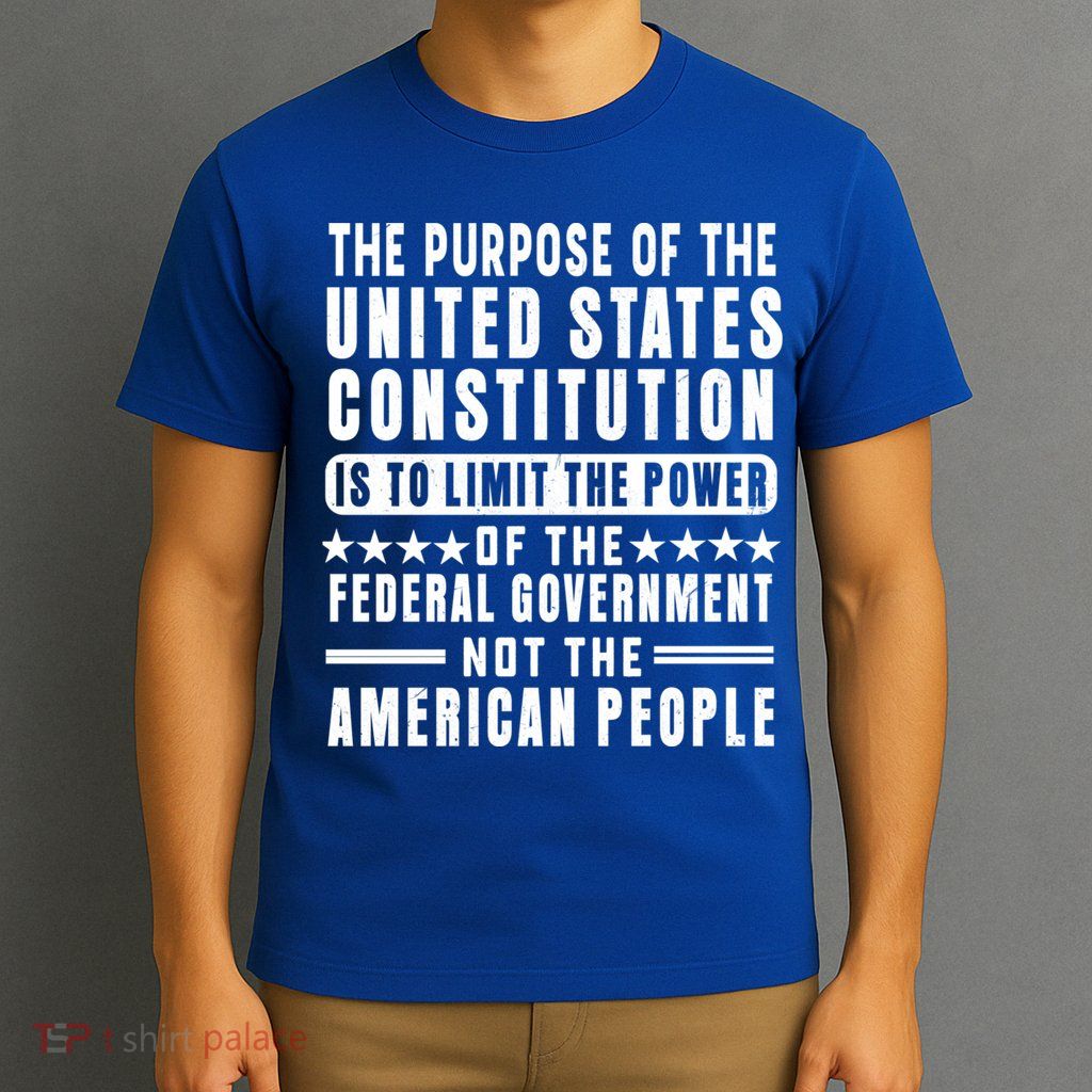 The Purpose Of The United States Constitution Is To Limit Gift T-Shirt