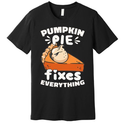 Thanksgiving Pumpkin Pie Humor Outfit Premium T-Shirt