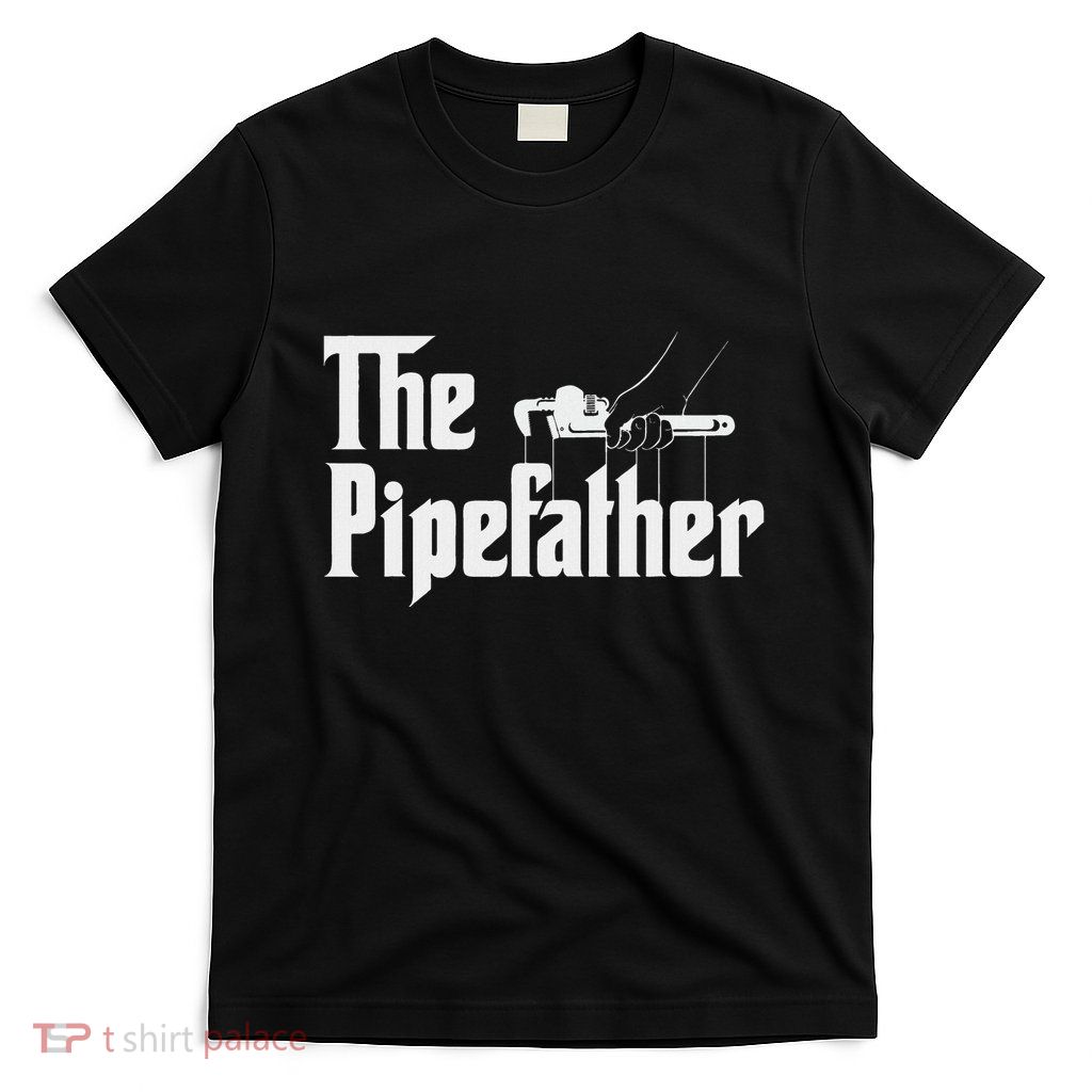 The Pipefather Pipefitter Pipe Fitter Plumber Plumbing T-Shirt