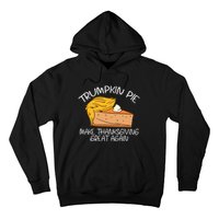 Trumpkin Pie Pumpkin Pie Thanksgiving Hoodie