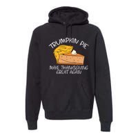 Trumpkin Pie Pumpkin Pie Thanksgiving Premium Hoodie