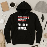 Thoughts & Prayers Policy And Change Hoodie