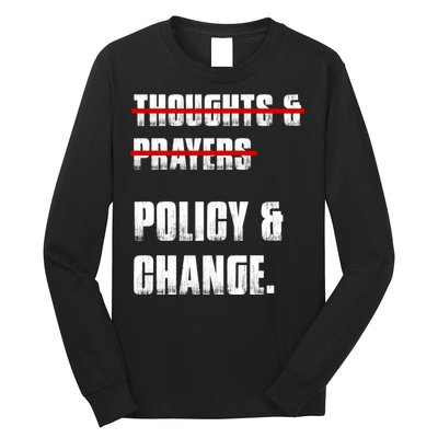 Thoughts & Prayers Policy And Change Long Sleeve Shirt