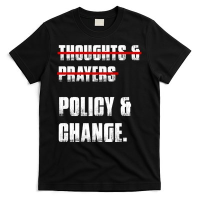 Thoughts & Prayers Policy And Change T-Shirt