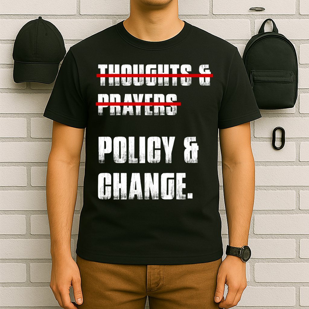 Thoughts & Prayers Policy And Change T-Shirt