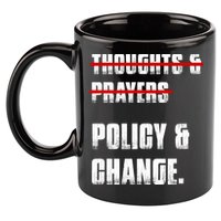 Thoughts & Prayers Policy And Change 11oz C Handle Ceramic Mug
