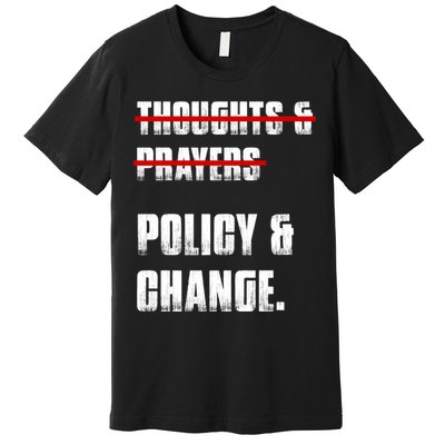 Thoughts & Prayers Policy And Change Premium T-Shirt