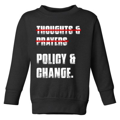 Thoughts & Prayers Policy And Change Toddler Sweatshirt