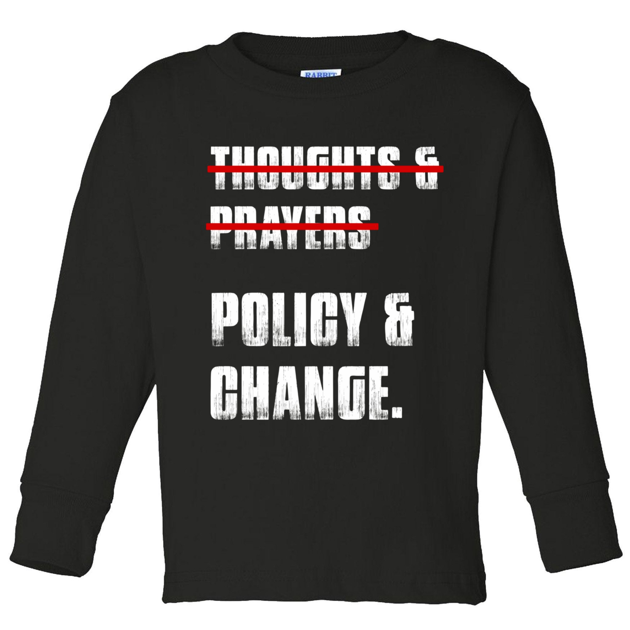 Thoughts & Prayers Policy And Change Toddler Long Sleeve Shirt