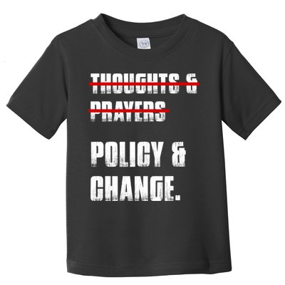 Thoughts & Prayers Policy And Change Toddler T-Shirt