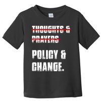 Thoughts & Prayers Policy And Change Toddler T-Shirt