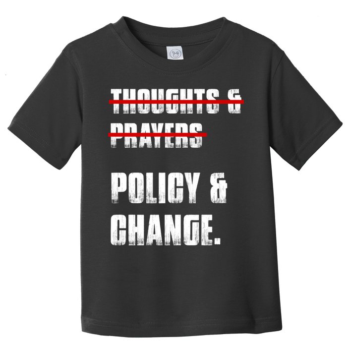 Thoughts & Prayers Policy And Change Toddler T-Shirt