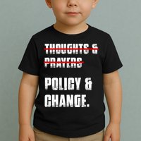 Thoughts & Prayers Policy And Change Toddler T-Shirt