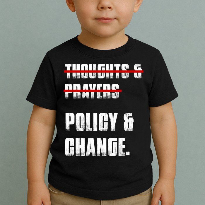 Thoughts & Prayers Policy And Change Toddler T-Shirt