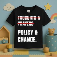 Thoughts & Prayers Policy And Change Toddler T-Shirt