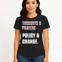 Thoughts & Prayers Policy And Change Womens T-Shirt