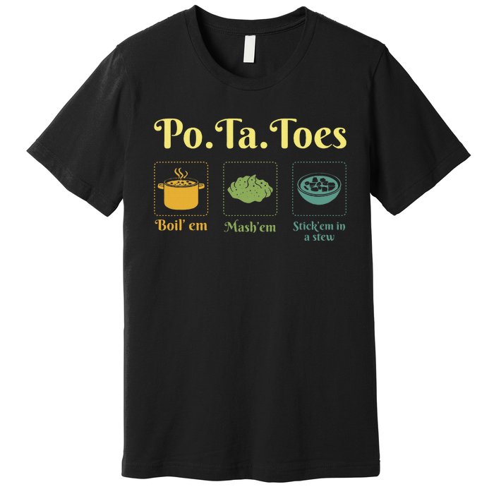 Taters Potatoes Potato Boil Em Stick Em In A Stew Premium T-Shirt