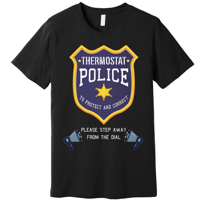 Thermostat Police Please Step Away From The Dial Dad Jokes Premium T-Shirt