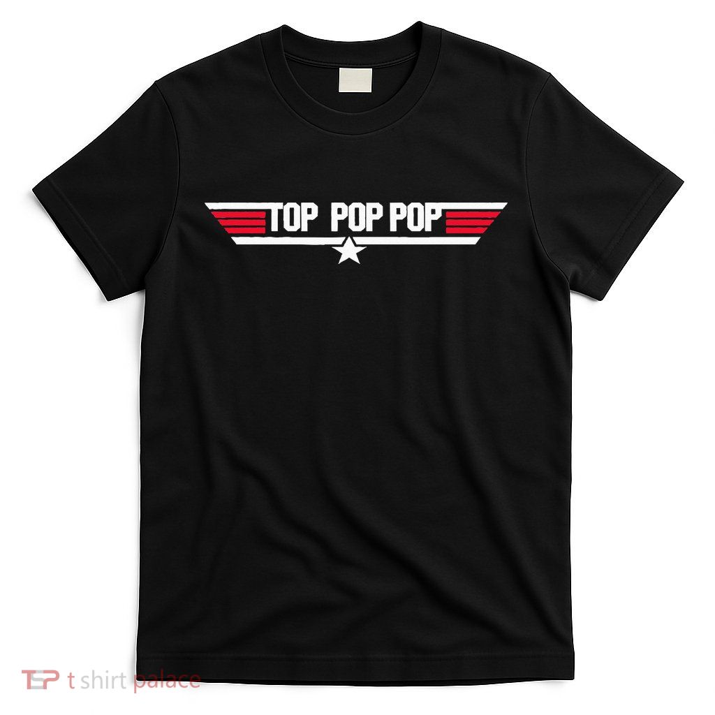 Top Pop Pop Funny Father's Day Dad Grandpa Gifts T-Shirt