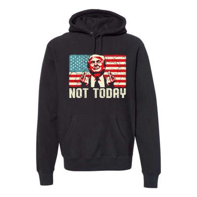 Trump Pennsylvania Rally Shooting Not Today Premium Hoodie