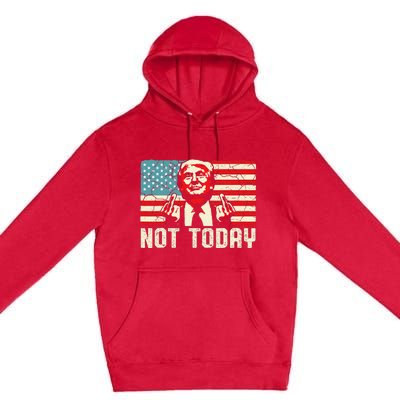 Trump Pennsylvania Rally Shooting Not Today Premium Pullover Hoodie