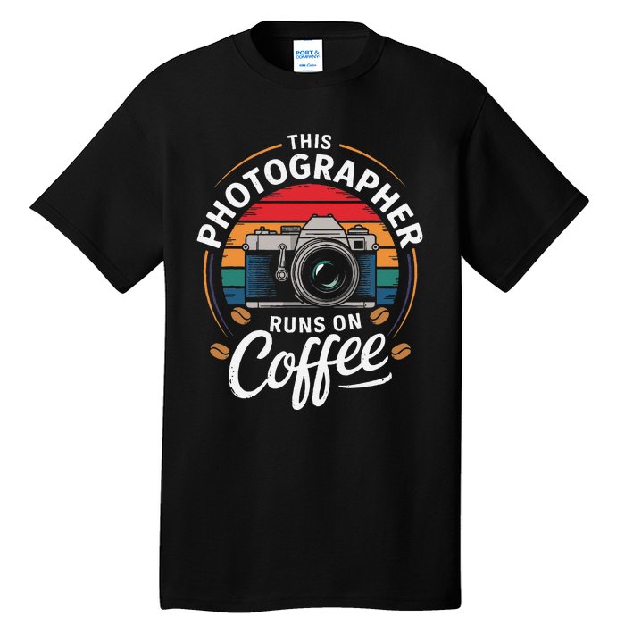 This Photographer Runs On Coffee Camera Tall T-Shirt