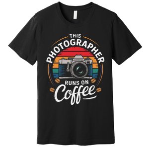 This Photographer Runs On Coffee Camera Premium T-Shirt