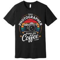 This Photographer Runs On Coffee Camera Premium T-Shirt