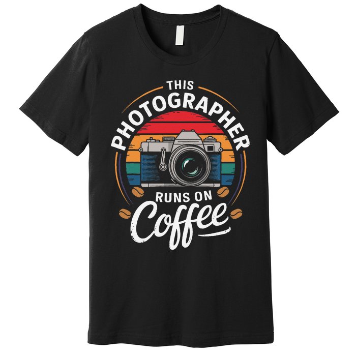 This Photographer Runs On Coffee Camera Premium T-Shirt