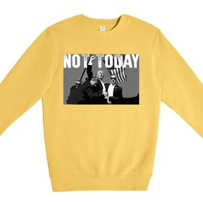 Trump Pennsylvania Rally Shooting Not Today Premium Crewneck Sweatshirt