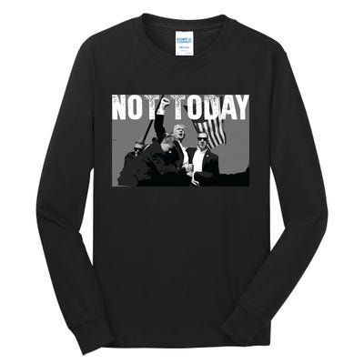 Trump Pennsylvania Rally Shooting Not Today Tall Long Sleeve T-Shirt