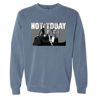 Trump Pennsylvania Rally Shooting Not Today Garment-Dyed Sweatshirt