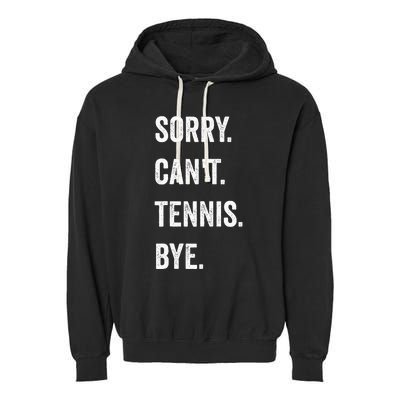 Tennis Player Racket Sport Sorry CanT Tennis Bye Garment-Dyed Fleece Hoodie