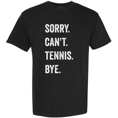 Tennis Player Racket Sport Sorry CanT Tennis Bye Garment-Dyed Heavyweight T-Shirt