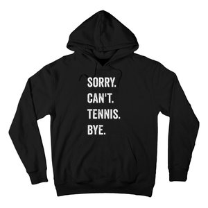 Tennis Player Racket Sport Sorry CanT Tennis Bye Hoodie