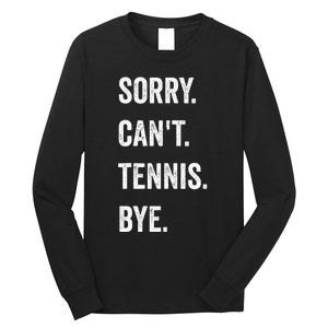 Tennis Player Racket Sport Sorry CanT Tennis Bye Long Sleeve Shirt