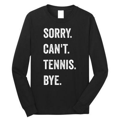 Tennis Player Racket Sport Sorry CanT Tennis Bye Long Sleeve Shirt