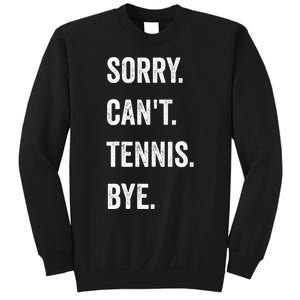 Tennis Player Racket Sport Sorry CanT Tennis Bye Sweatshirt