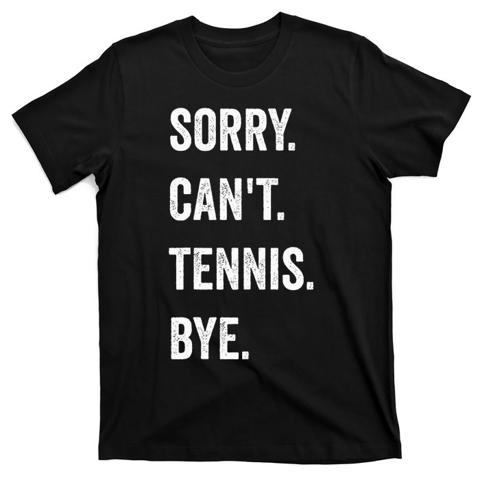 Tennis Player Racket Sport Sorry CanT Tennis Bye T-Shirt