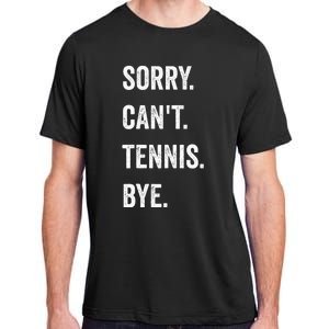 Tennis Player Racket Sport Sorry CanT Tennis Bye Adult ChromaSoft Performance T-Shirt