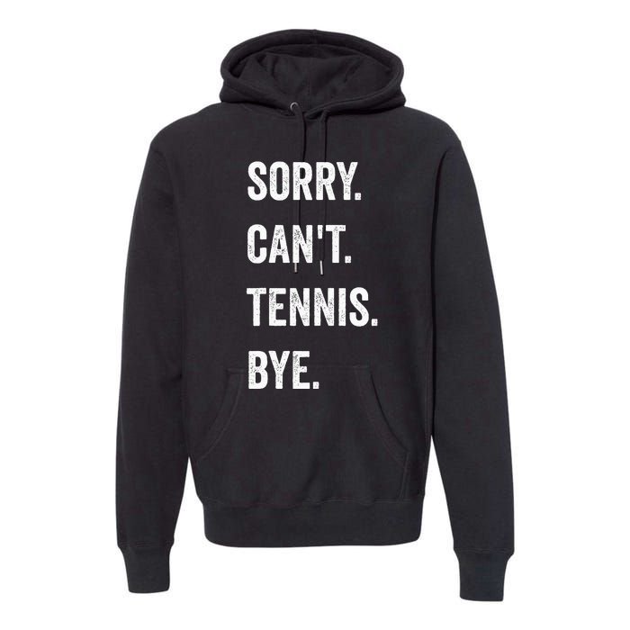 Tennis Player Racket Sport Sorry CanT Tennis Bye Premium Hoodie