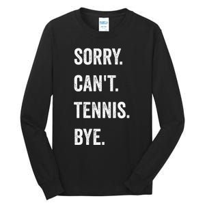 Tennis Player Racket Sport Sorry CanT Tennis Bye Tall Long Sleeve T-Shirt