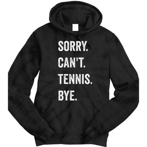 Tennis Player Racket Sport Sorry CanT Tennis Bye Tie Dye Hoodie